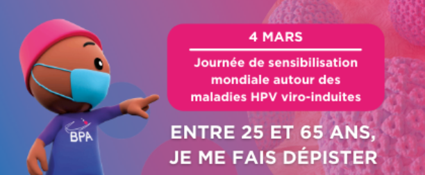 4 MARS : JOURNÉE DE SENSIBILISATION MONDIALE AUTOUR DES MALADIES HPV VIRO-INDUITES