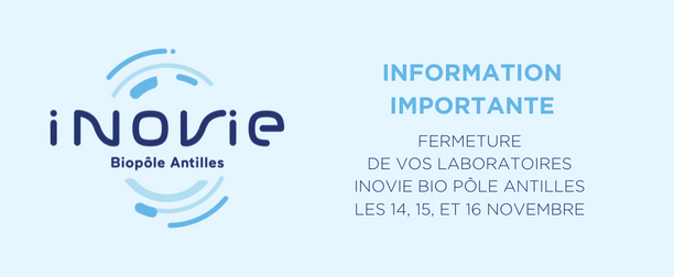 Fermeture de vos Laboratoires Inovie – Bio Pôle Antilles à compter du 14 Novembre 2022 pendant 3 jours reconductibles